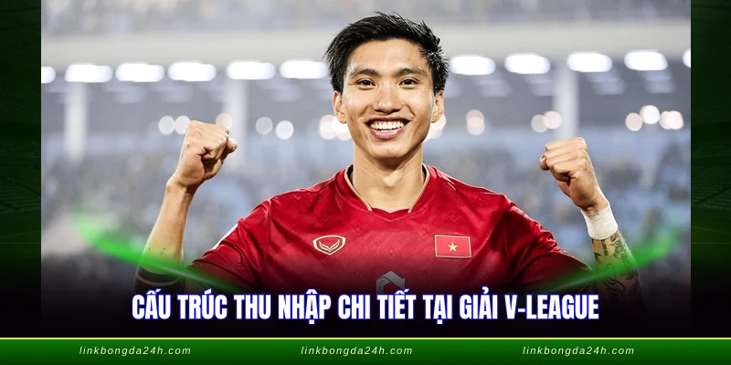 Lương Cầu Thủ Bóng Đá Việt Nam - Bảng Thu Nhập Mới Nhất 3 Cấu trúc thu nhập chi tiết tại giải V-League