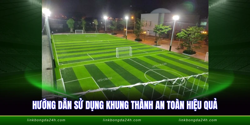 Kích Thước Gôn Sân 7 - Thông Số Chuẩn FIFA 2026 4 Hướng dẫn sử dụng khung thành an toàn hiệu quả