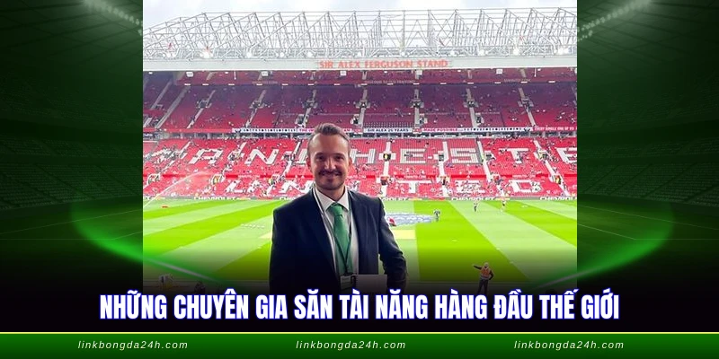 Những chuyên gia săn tài năng hàng đầu thế giới