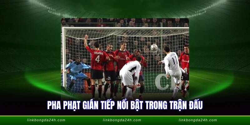 Đá Phạt Gián Tiếp - Quy Định Và Cách Thực Hiện Chuẩn 4 Pha phạt gián tiếp nổi bật trong trận đấu