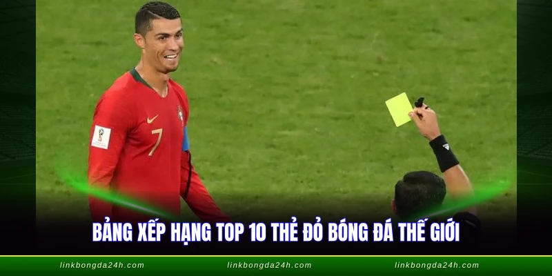 Cầu Thủ Nhiều Thẻ Đỏ Nhất - Danh Sách Kỷ Lục 2026 2 Bảng xếp hạng top 10 thẻ đỏ bóng đá thế giới