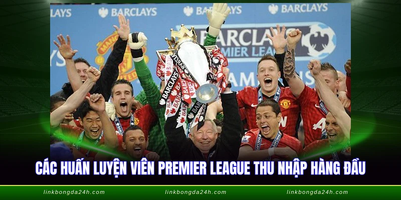 HLV Lương Cao Nhất Thế Giới - Bảng Xếp Hạng Chi Tiết 2026 3 Các huấn luyện viên Premier League thu nhập hàng đầu