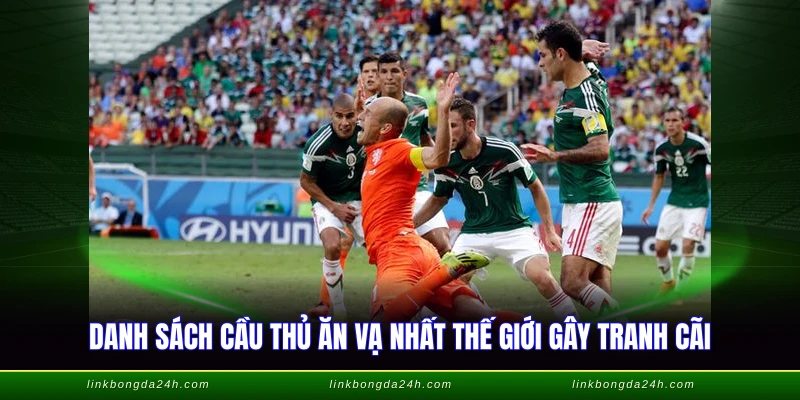 Cầu Thủ Ăn Vạ Nhất Thế Giới - Top Danh Sách Tranh Cãi 1 Danh sách cầu thủ ăn vạ nhất thế giới gây tranh cãi
