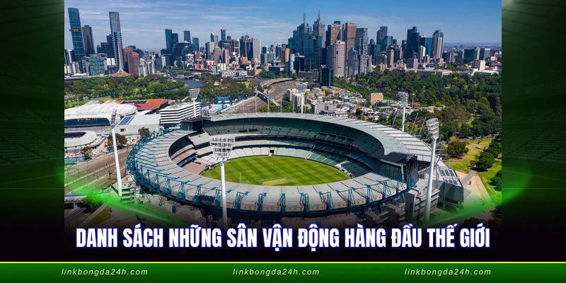 Sân Vận Động Hiện Đại Nhất Thế Giới - Top Công Trình 2026 2 Danh sách những sân vận động hàng đầu thế giới