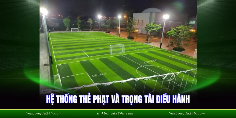 Luật Bóng Đá Sân 7 - Quy Định Chi Tiết Theo Chuẩn VFF 4 Hệ thống thẻ phạt và trọng tài điều hành
