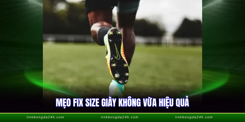 Cách Chọn Size Giày Đá Bóng - Hướng Dẫn Chuẩn Xác 4 Mẹo fix size giày không vừa hiệu quả